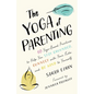 The Yoga of Parenting: Ten Yoga-Based Practices to Help You Stay Grounded, Connect with Your Kids, and Be Kind to Yourself - Paperback