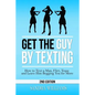 Get the Guy by Texting: How to Text a Man, Flirt, Tease and Leave Him Begging You for More - Paperback