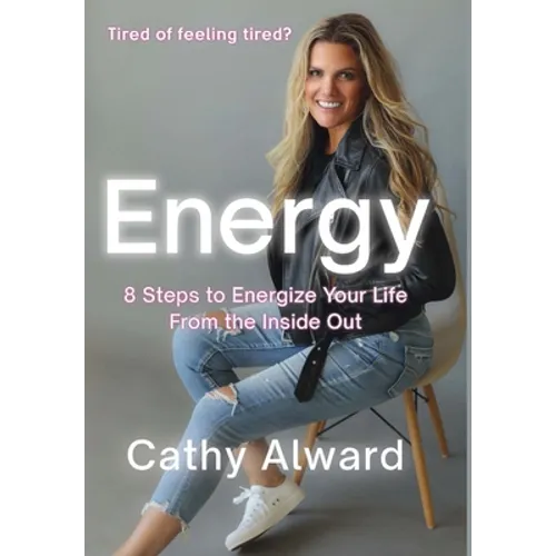 Energy: 8 Steps to Energize Your Life from the Inside Out - Hardcover