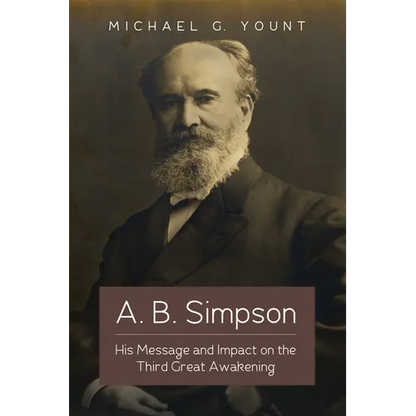A. B. Simpson: His Message and Impact on the Third Great Awakening - Paperback