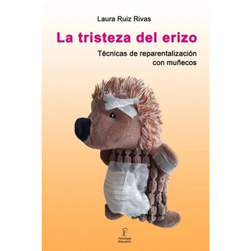 La tristeza del erizo. Técnicas de reparentalización con muñecos. - Paperback
