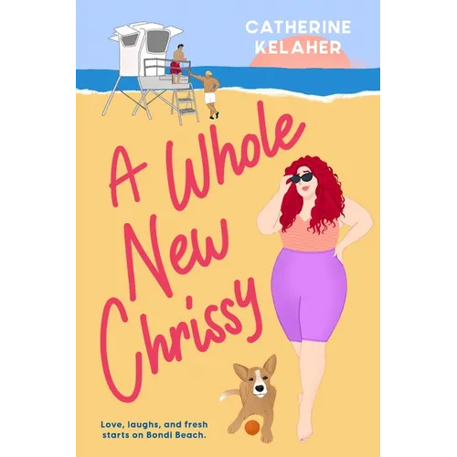 A Whole New Chrissy: Love, laughs and fresh starts on Bondi Beach - Paperback