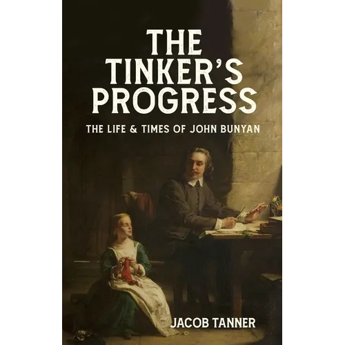 The Tinker's Progress: The Life and Times of John Bunyan - Hardcover
