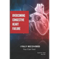 Overcoming Congestive Heart Failure: I Fully Recovered. You Can Too! - Paperback
