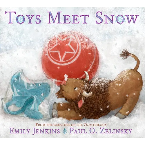Toys Meet Snow: Being the Wintertime Adventures of a Curious Stuffed Buffalo, a Sensitive Plush Stingray, and a Book-Loving Rubber Ball - Hardcover