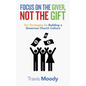 Focus on the Giver, Not the Gift: Ten Strategies for Building a Generous Church Culture - Paperback