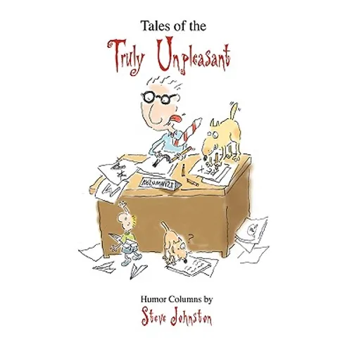 Tales of the Truly Unpleasant: Humor columns by: - Hardcover