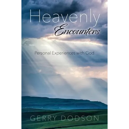 Heavenly Encounters: Personal Experiences with God - Paperback