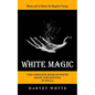 White Magic: Money and to Defeat the Negative Energy (The Complete Book of White Magic for Novices in Wicca) - Paperback