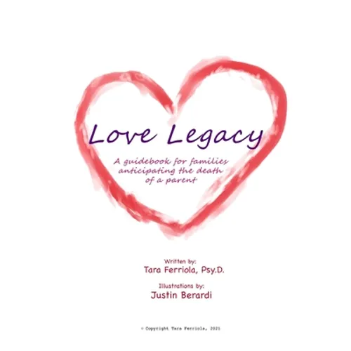 Love Legacy: A guidebook for families anticipating the death of a parent - Paperback