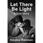 Let There Be Light: A true story - Paperback