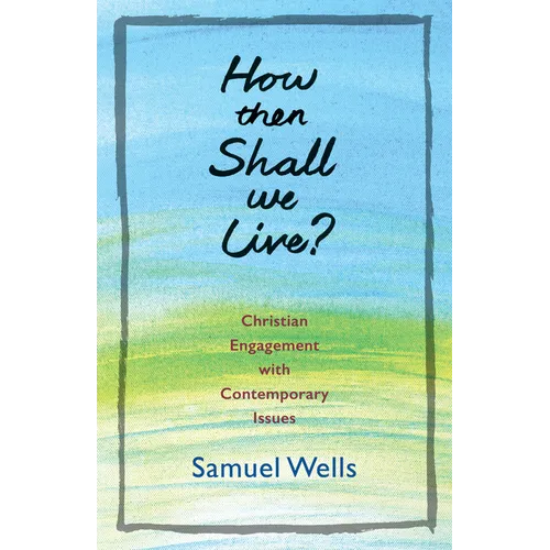 How Then Shall We Live?: Christian Engagement with Contemporary Issues - Paperback