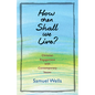 How Then Shall We Live?: Christian Engagement with Contemporary Issues - Paperback