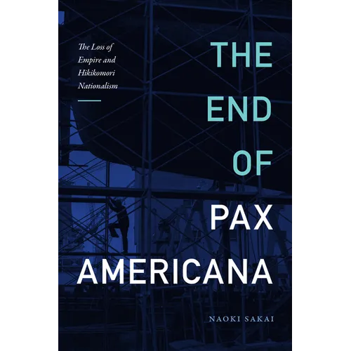 The End of Pax Americana: The Loss of Empire and Hikikomori Nationalism - Hardcover