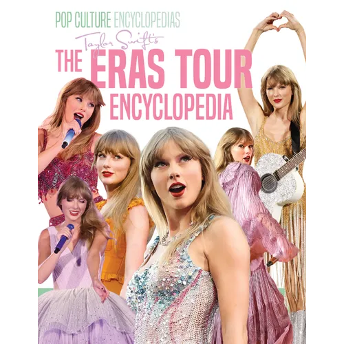 Taylor Swift's the Eras Tour Encyclopedia - Library Binding
