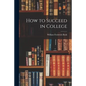 How to Succeed in College - Paperback