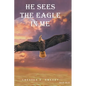 He Sees the Eagle in Me - Hardcover