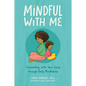 Mindful with Me: Connecting with Your Child Through Daily Mindfulness - Paperback