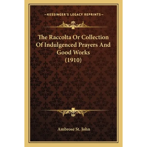 The Raccolta or Collection of Indulgenced Prayers and Good Works (1910) - Paperback