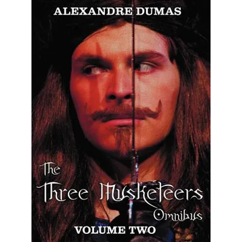The Three Musketeers Omnibus, Volume Two (Six Complete and Unabridged Books in Two Volumes): Volume One Includes - The Three Musketeers and Twenty Yea - Hardcover