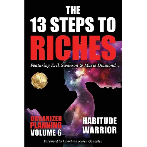 The 13 Steps to Riches - Habitude Warrior Volume 6: ORGANIZED PLANNING with Erik Swanson and Marie Diamond - Paperback