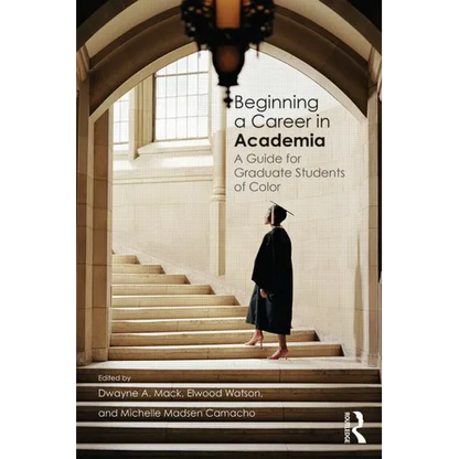 Beginning a Career in Academia: A Guide for Graduate Students of Color - Paperback