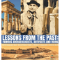 Lessons from the Past: Famous Archaeologists, Artifacts and Ruins World Geography Book Social Studies Grade 5 Children's Geography & Cultures Books - Hardcover