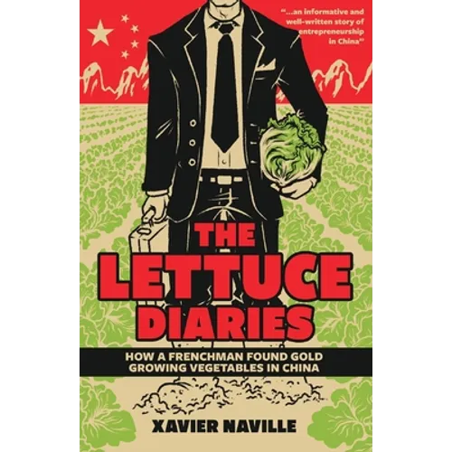 The Lettuce Diaries: How A Frenchman Found Gold Growing Vegetables In China - Paperback