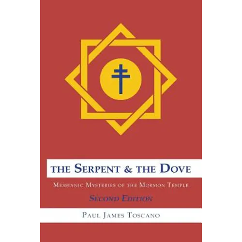 The Serpent and the Dove: : Messianic Mysteries of the Mormon Temple - Paperback