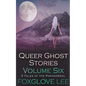 Queer Ghost Stories Volume Six: 3 Tales of the Paranormal - Paperback