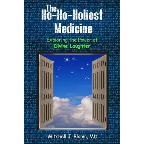 The Ho-Ho-Holiest Medicine: Exploring the Power of Divine Laughter - Paperback
