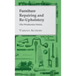 Furniture Repairing and Re-Upholstery (The Woodworker Series) - Hardcover