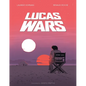 Lucas Wars: The True Story of George Lucas and the Creation of Star Wars - Hardcover