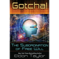 Gotcha!: The Subordination of Free Will - Paperback