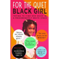 For the Quiet Black Girl: : Trying to Find Her Voice in a Predominately White Space - Paperback