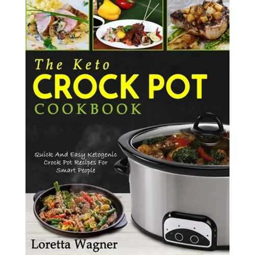 The Keto Crock Pot Cookbook: Quick And Easy Ketogenic Crock Pot Recipes For Smart People - Paperback