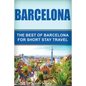 Barcelona: The Best Of Barcelona For Short Stay Travel - Paperback