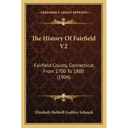 The History Of Fairfield V2: Fairfield County, Connecticut, From 1700 To 1800 (1904) - Paperback