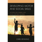 Developing Motor and Social Skills: Activities for Children with Autism Spectrum Disorder - Paperback