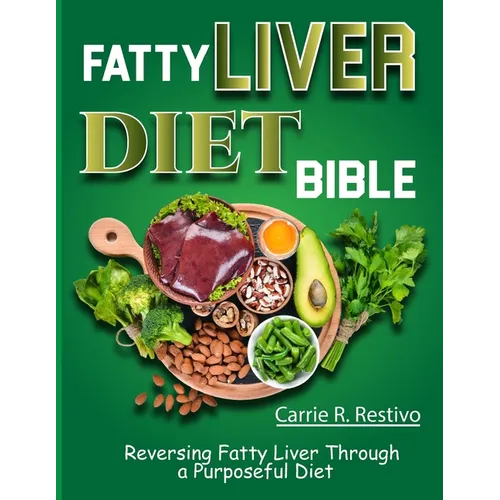Fatty Liver Diet Bible: Reversing Fatty Liver Through a Purposeful Diet - Paperback