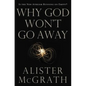 Why God Won't Go Away: Is the New Atheism Running on Empty? - Paperback