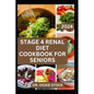 Stage 4 Renal Diet Cookbook for Seniors: The Approved guide with Low-Sodium Recipes to Help Old Aged People Prevent and Manage Kidney Failure Problems - Paperback