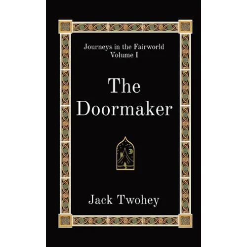 The Doormaker: Journeys in the Fairworld Volume I - Hardcover