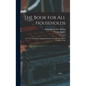 The Book for all Households; or, The art of Preserving Animal and Vegetable Substances for Many Years - Hardcover