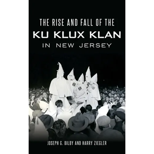 The Rise and Fall of the Ku Klux Klan in New Jersey - Hardcover