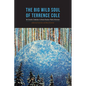 Big Wild Soul of Terrence Cole: An Eclectic Collection to Honor Alaska's Public Historian - Paperback