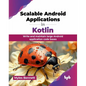 Scalable Android Applications in Kotlin: Write and maintain large Android application code bases (English Edition) - Paperback
