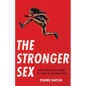 The Stronger Sex: What Science Tells Us about the Power of the Female Body - Hardcover