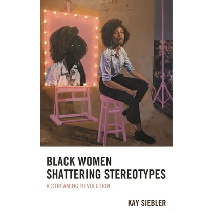 Black Women Shattering Stereotypes: A Streaming Revolution - Paperback