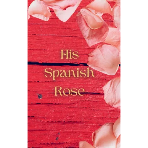 His Spanish Rose - Hardcover